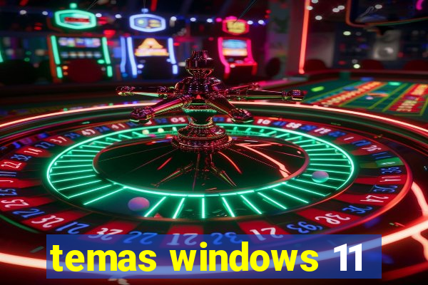 temas windows 11